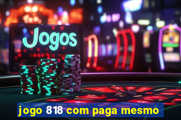 jogo 818 com paga mesmo